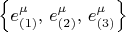 $\left\{ e^{\mu}_{(1)}, \, e^{\mu}_{(2)}, \, e^{\mu}_{(3)}\right\}$