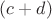 $(c + d)$