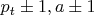 $p_t\pm1, a\pm1$