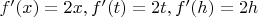 $f'(x)=2x, f'(t)=2t, f'(h)=2h$