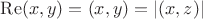 $\operatorname{Re}(x,y)=(x,y)=|(x,z)|$