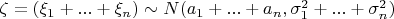 $\zeta=(\xi_1+...+\xi_n)\sim N(a_1+...+a_n,\sigma_1^2+...+\sigma_n^2)$
