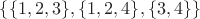$\{\{1, 2, 3\}, \{1, 2, 4\}, \{3, 4\}\}$