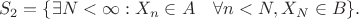 $$
S_2 = \{\exists N<\infty: X_n\in A\quad \forall n<N, X_N\in B\}.
$$