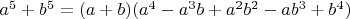 $a^5+b^5=(a + b) (a^4 - a^3 b + a^2 b^2 - a b^3 + b^4)$