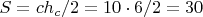 $S={c{h_c}}/2={10\cdot 6}/2=30$