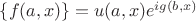 $ \{f(a,x)\}=u(a,x)e^{ig(b,x)}$