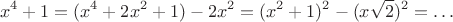 $$x^4+1=(x^4+2x^2+1)-2x^2=(x^2+1)^2-(x\sqrt{2})^2=\ldots$$
