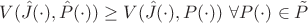 $$V(\hat J(\cdot),\hat P(\cdot))\ge V(\hat J(\cdot),P(\cdot))\,\,\forall P(\cdot)\in\tilde P$$