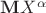 ${\bf M}X^\alpha$