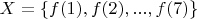 $X = \{f(1), f(2), ..., f(7)\}$