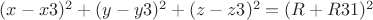 $(x-x3)^2 + (y-y3)^2 + (z-z3)^2 = (R+R31)^2$