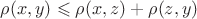 $\rho(x,y) \leqslant \rho(x,z) + \rho(z,y)$