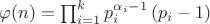 $\varphi(n) = \prod_{i=1}^k p_i^{\alpha_i - 1} \left( p_i - 1 \right)$