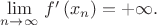 $\lim\limits_{n\to\infty}\, f^{\prime}\left(x_n\right)=+\infty .$