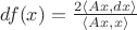 $df(x)=\frac{ 2 \left\langle Ax,dx \right\rangle }{ \left\langle Ax,x \right\rangle }$