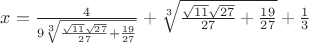 $\[x = \frac{4}
{{9\sqrt[3]{{\frac{{\sqrt {11} \sqrt {27} }}
{{27}} + \frac{{19}}
{{27}}}}}} + \sqrt[3]{{\frac{{\sqrt {11} \sqrt {27} }}
{{27}} + \frac{{19}}
{{27}}}} + \frac{1}
{3}\]$