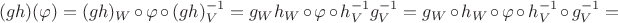 $$ (gh)(\varphi) = (gh)_W\circ\varphi\circ(gh)_V^{-1}= g_Wh_W\circ\varphi\circ h_V^{-1}g_V^{-1}= g_W \circ h_W\circ\varphi \circ h_V^{-1}\circ g_V^{-1} = $$