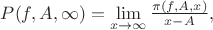 $P(f,A,\infty)=\lim \limits_{x \to \infty} { \frac {\pi(f,A,x)} {x-A} },$