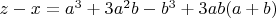 $z-x=a^3+3a^2b-b^3+3ab(a+b)$