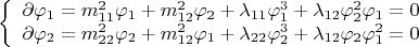$$\left\{
\begin{array}{rcl}
 \partial \varphi_1=m_{11}^2\varphi_1+m_{12}^2\varphi_2+\lambda_{11}\varphi_1^3+\lambda_{12}\varphi_2^2\varphi_1=0 \\
 \partial\varphi_2=m_{22}^2\varphi_2+m_{12}^2\varphi_1+\lambda_{22}\varphi_2^3+\lambda_{12}\varphi_2\varphi_1^2=0 \\
\end{array}
\right.$$