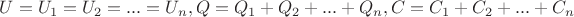 $U = U_1 = U_2 = ... = U_n, Q = Q_1+Q_2+...+Q_n,  C = C_1+C_2+...+C_n$