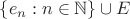 $\{e_n:n\in\mathbb N\}\cup E$