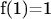 f(1)=1