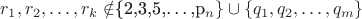 $r_1,r_2,\ldots,r_k \notin$\{2,3,5,\ldots,p_n\}\cup\{q_1,q_2,\ldots,q_m\}