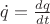 $\dot{q} = \frac{dq}{dt}$