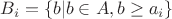 $B_i=\{b|b\in A, b\ge a_i\}$