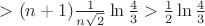 $>(n+1)\frac 1{n\sqrt 2}\ln\frac 43>\frac12\ln\frac43$ $>(n+1)\frac 1{n\sqrt 2}\ln\frac 43>\frac12\ln\frac43$