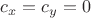 $c_x=c_y=0$