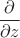 $\dfrac{\partial}{\partial z}$