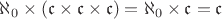 $\aleph_0 \times (\mathfrak {c}  \times \mathfrak {c}  \times \mathfrak {c}) = \aleph_0 \times \mathfrak {c} = \mathfrak {c}$