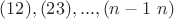 $(12),(23),...,(n-1 \ n)$