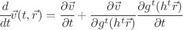 $ \cfrac{d}{dt} \vec v(t,\vec r) = \cfrac{\partial \vec v}{\partial t} + \cfrac{\partial \vec v}{\partial g^t(h^t \vec r)} \cfrac{\partial g^t(h^t \vec r)}{\partial t} $