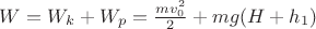 $W=W_k+W_p=\frac {mv_0^2}{2}+mg(H+h_1)$ $W=W_k+W_p=\frac {mv_0^2}{2}+mg(H+h_1)$