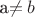 a\neq b