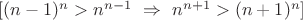 $[(n-1)^n>n^{n-1}\ \Rightarrow\ n^{n+1}>(n+1)^n]$