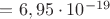 $=6,95\cdot10^{-19}