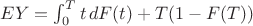$EY = \int_0^Tt\,dF(t) + T (1-F(T))$