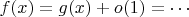 $f(x)=g(x)+o(1)=\cdots$