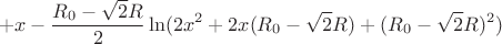$$+x-\frac{R_{0}-\sqrt{2}R}{2}\ln(2x^2+2x(R_{0}-\sqrt{2}R)+(R_{0}-\sqrt{2}R)^2)$$