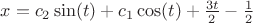 $x=c_2\sin(t)+c_1\cos(t)+\frac{3t}{2}-\frac{1}{2}$ $x=c_2\sin(t)+c_1\cos(t)+\frac{3t}{2}-\frac{1}{2}$