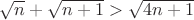 $\sqrt{n}+\sqrt{n+1}>\sqrt{4n+1}$