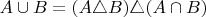 $A\cup B=(A\triangle B)\triangle(A\cap B)$