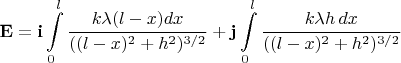 $$\mathbf{E}=\mathbf{i}\int\limits_0^l\frac{k\lambda(l-x)dx}{((l-x)^2+h^2)^{3/2}}+\mathbf{j}\int\limits_0^l\frac{k\lambda h\,dx}{((l-x)^2+h^2)^{3/2}}$$