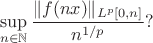 $$\sup_{n \in \mathbb{N}} \dfrac{\Vert f(nx) \Vert_{L^p[0,n]} }{n^{1/p}} ?$$