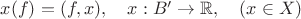 $x(f)=(f,x),\quad x:B'\to\mathbb{R},\quad (x\in X)$
